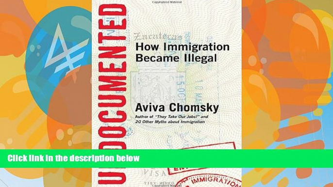 Big Deals  Undocumented: How Immigration Became Illegal  Full Ebooks Most Wanted