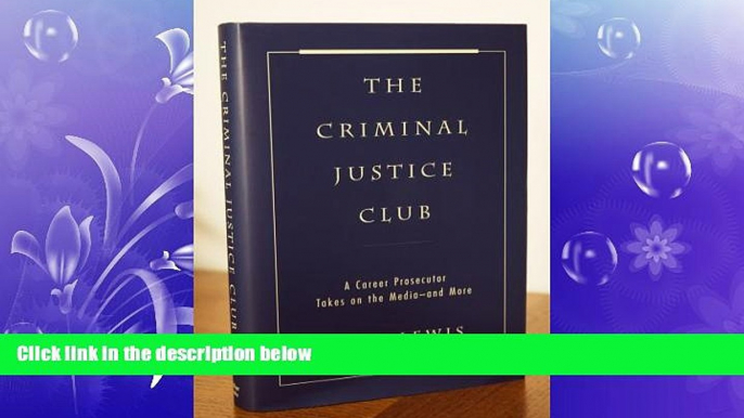 FULL ONLINE  The Criminal Justice Club: A Career Prosecutor Takes on the Media--and More