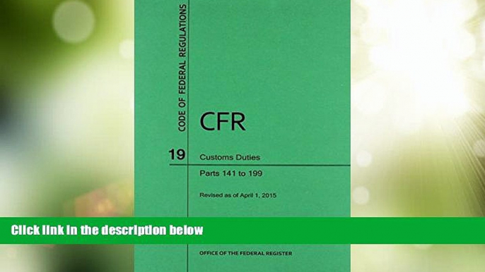 Big Deals  Code of Federal Regulations Title 19, Customs Duties, Parts 141-199, 2015  Full Read