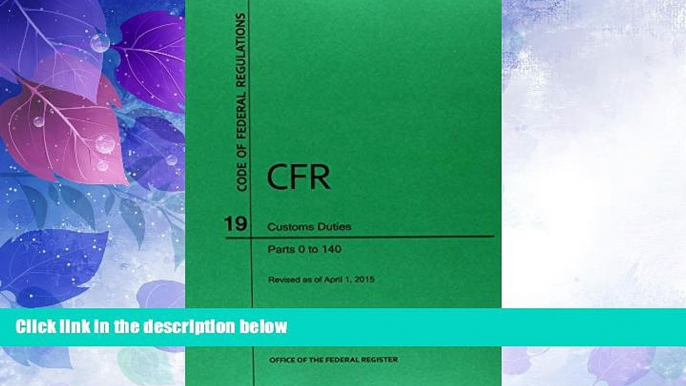 Big Deals  Code of Federal Regulations Title 19, Customs Duties, Parts 1-140, 2015  Best Seller