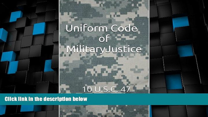 Big Deals  Uniform Code of Military Justice (UCMJ): 10 U.S.C. 47  Full Read Most Wanted