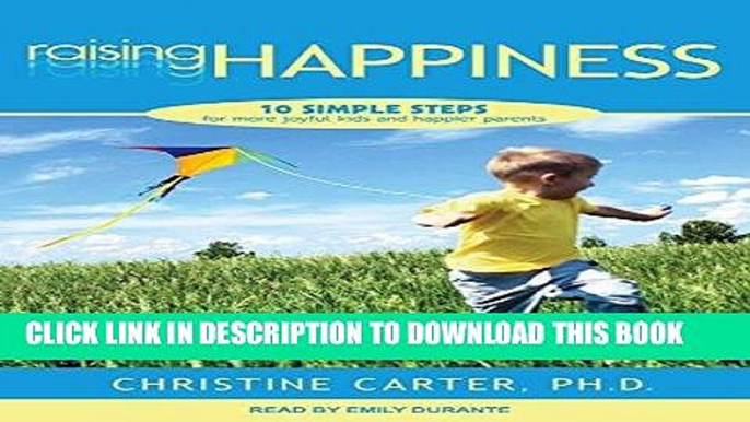 [DOWNLOAD] PDF Raising Happiness: 10 Simple Steps for More Joyful Kids and Happier Parents