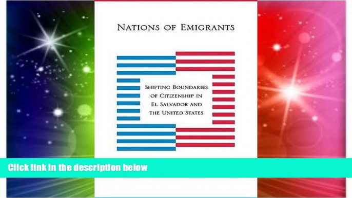 Must Have  Nations of Emigrants: Shifting Boundaries of Citizenship in El Salvador and the United