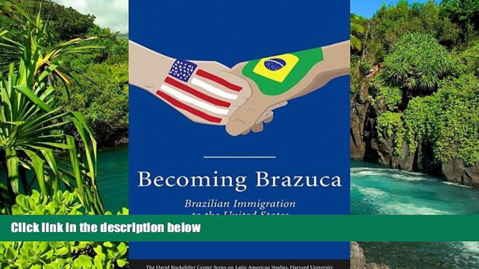 READ FULL  Becoming Brazuca: Brazilian Immigration to the United States (David Rockefeller Center