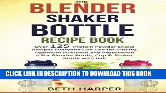 [PDF] The Blender Shaker Bottle Recipe Book: Over 125 Protein Powder Shake Recipes Everyone Can