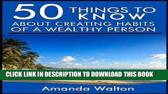 [Read] Ebook 50 Things to Know About Creating Habits of a Wealthy Person: Learn the Things Wealthy