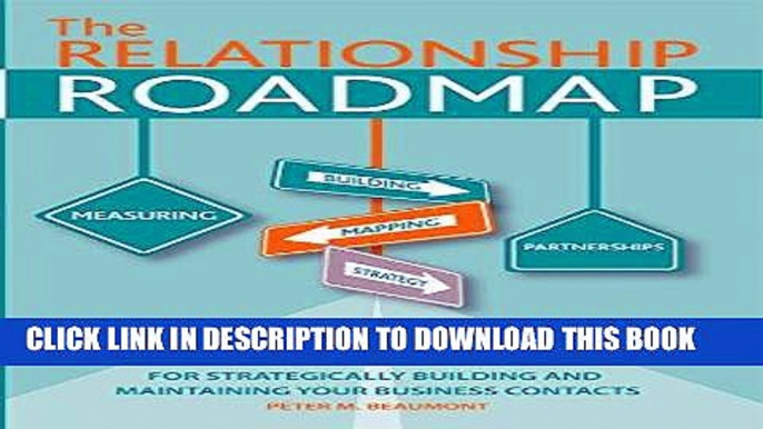 [Read] PDF The Relationship Roadmap: The Professional Guide for Strategically Building