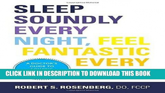 [Read] Ebook Sleep Soundly Every Night, Feel Fantastic Every Day: A Doctor s Guide to Solving Your