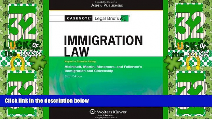 Must Have PDF  Casenote Legal Briefs: Immigration Law: Keyed to Aleinikoff, Martin, Motomura, and