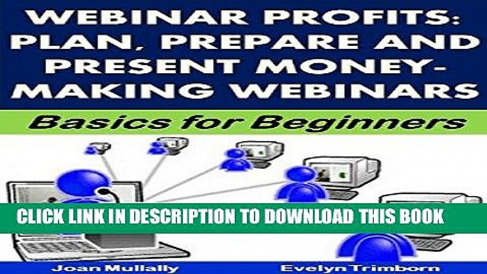 [Read] Ebook Webinar Profits: Plan, Prepare and Present Money-Making Webinars: Basics for