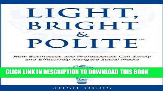 [Read] Ebook Light, Bright and Polite: How Businesses And Professionals Can Safely And Effectively