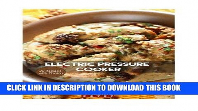 [PDF] Electric Pressure Cooker: 25 Quick   Easy, One Pot, Pressure Cooker Recipes For Easy Meals