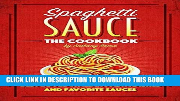 [Free Read] Spaghetti Sauce: The Cookbook - Best Loved Italian Pasta Dishes and Favorite Sauces