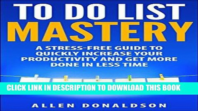 Ebook To Do List Mastery: A Stress-Free Guide To Quickly Increase Your Productivity And Get More