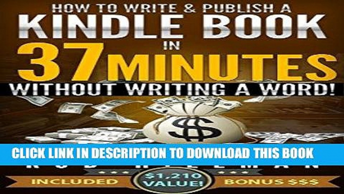 Best Seller How To Write and Publish a Kindle Book in 37 Minutes - Without Writing a Word! Free Read