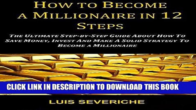 Ebook How to Become a Millionaire in 12 Steps: The Ultimate Step-by- Step Guide about How to Save