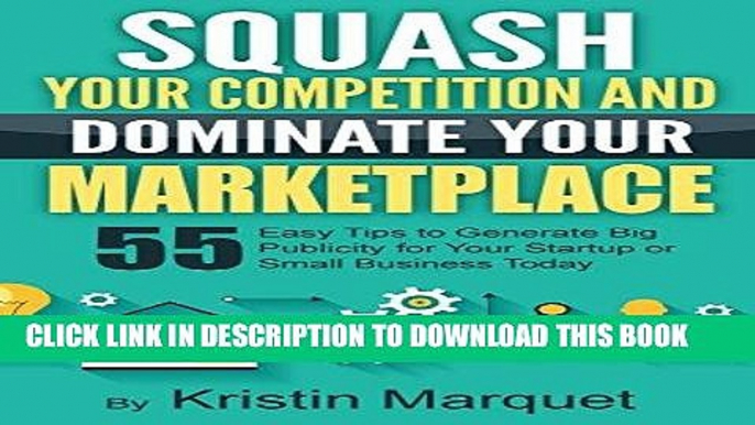 Ebook Squash Your Competition and Dominate Your Marketplace  55 Easy Tips to Generate Big