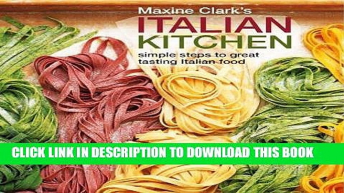 [PDF] Maxine Clark s Italian Kitchen: Simple Steps to Great Tasting Italian Food Full Online