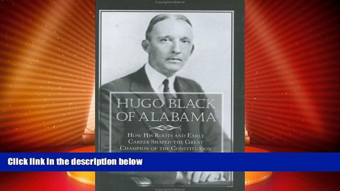 Must Have PDF  Hugo Black of Alabama: How His Roots and Early Career Shaped the Great Champion of