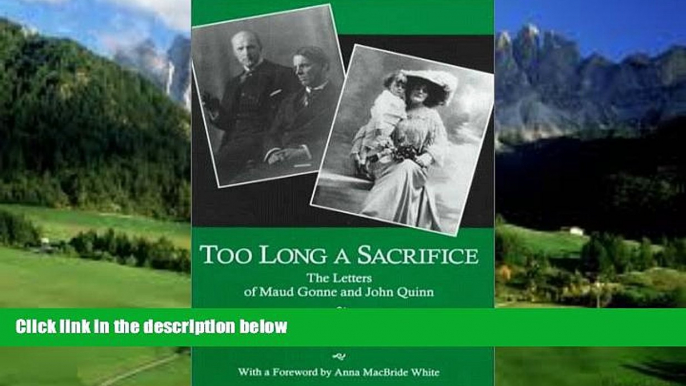 Big Deals  Too Long a Sacrifice: The Letters of Maud Gonne and John Quinn  Full Ebooks Most Wanted