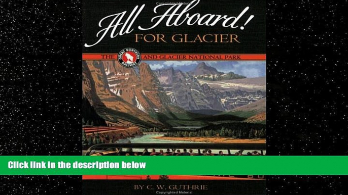 Popular Book All Aboard! for Glacier: The Great Northern Railway and Glacier National Park