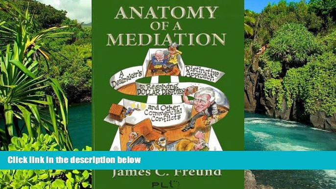 READ FULL  Anatomy of a Mediation: A Dealmaker s Distinctive Approach to Resolving Dollar Disputes