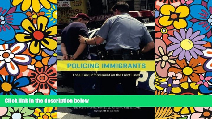 READ FULL  Policing Immigrants: Local Law Enforcement on the Front Lines (Chicago Series in Law