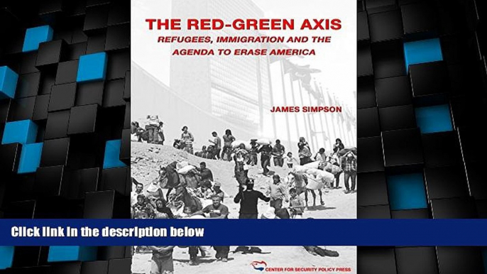 Big Deals  The Red-Green Axis: Refugees, Immigration and the Agenda to Erase America (Civilization