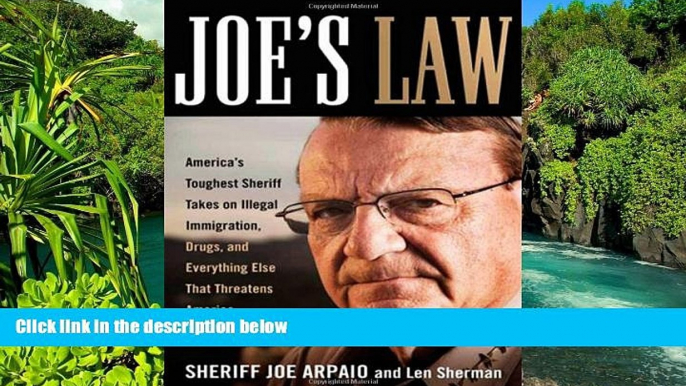 READ FULL  Joe s Law: America s Toughest Sheriff Takes on Illegal Immigration, Drugs and