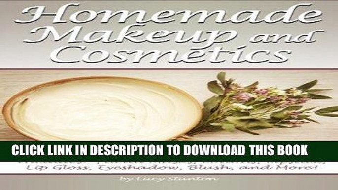 [PDF] Homemade Makeup and Cosmetics: Learn How to Make Your Own Natural Makeup and Cosmetics