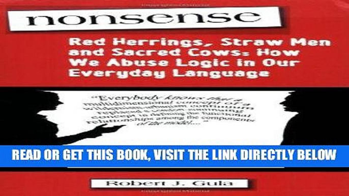 [EBOOK] DOWNLOAD Nonsense: Red Herrings, Straw Men and Sacred Cows: How We Abuse Logic in Our