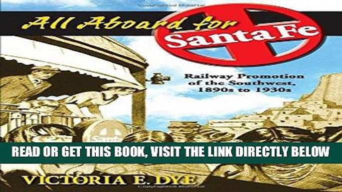 [Free Read] All Aboard for Santa Fe: Railway Promotion of the Southwest, 1890s to 1930s Free