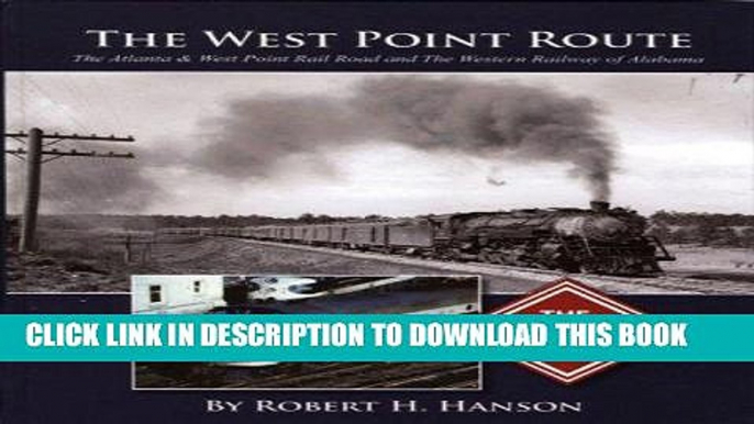 Read Now The West Point Route: The Atlanta   West Point Rail Road and The Western Railway of