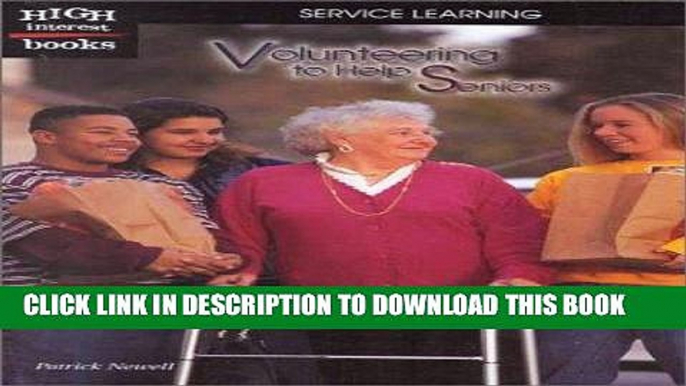 [Read] Ebook Volunteering to Help Seniors (High Interest Books: Service Learning) New Reales