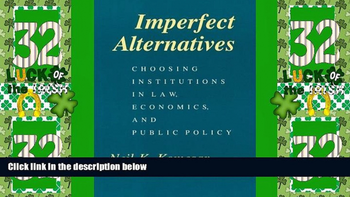 Big Deals  Imperfect Alternatives: Choosing Institutions in Law, Economics, and Public Policy