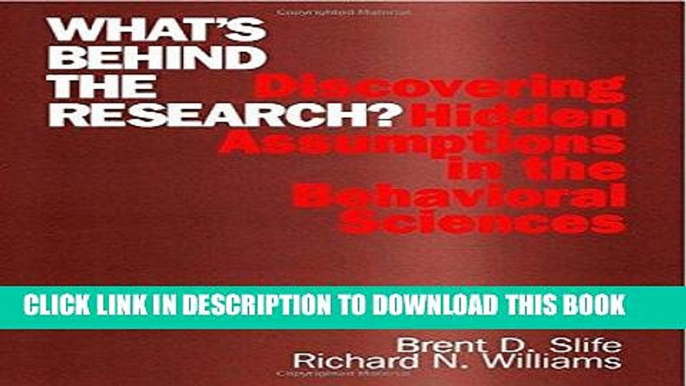 Read Now What s Behind the Research?: Discovering Hidden Assumptions in the Behavioral Sciences