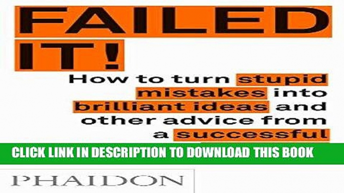 [Read] Ebook Failed It!: How to turn mistakes into ideas and other advice for successfully