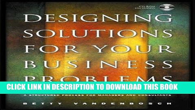 [Free Read] Designing Solutions for Your Business Problems: A Structured Process for Managers and