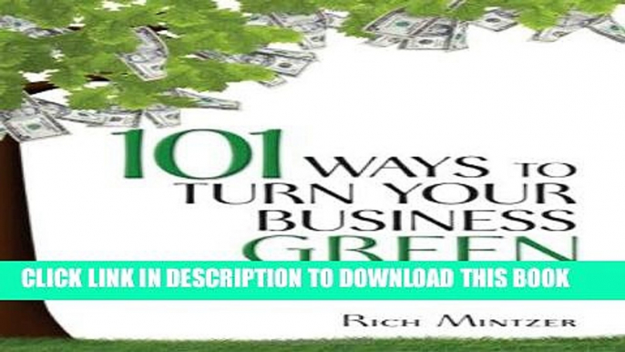 [Free Read] 101 Ways to Turn Your Business Green: The Business Guide to Eco-Friendly Profits Full