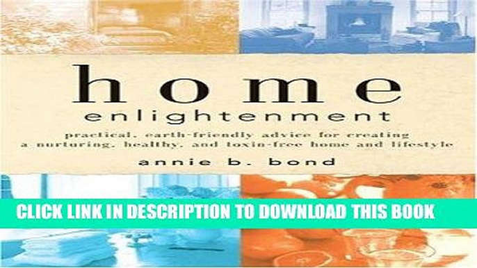 Read Now Home Enlightenment: Practical, Earth-Friendly Advice for Creating a Nurturing, Healthy,