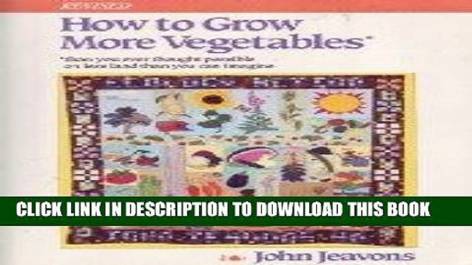 Read Now How to Grow More Vegetables: Than You Ever Thought Possible on Less Land Than You Can