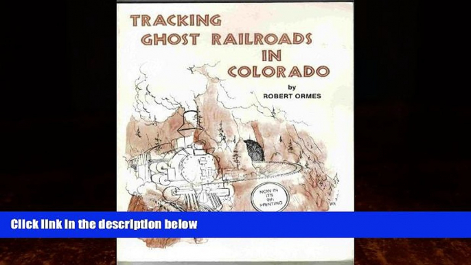 Online eBook Tracking Ghost Railroads in Colorado: A Five Part Guide to Abandoned and Scenic Lines