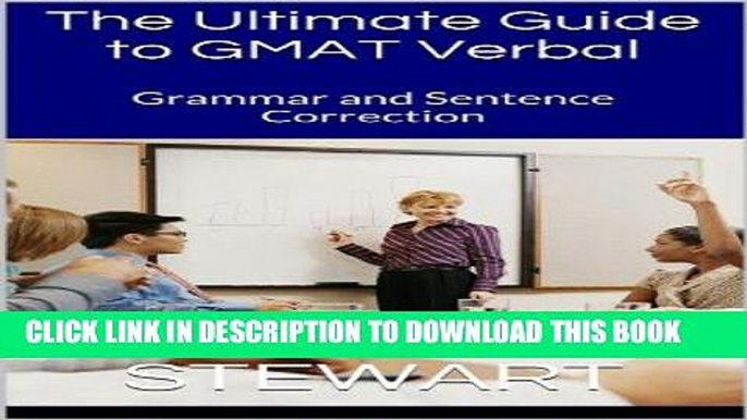 [New] Ebook The Ultimate Guide to GMAT Verbal: Grammar and Sentence Correction Free Read