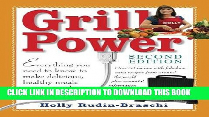 Read Now Grill Power: Second Edition: Everything you need to know to make delicious, healthy meals