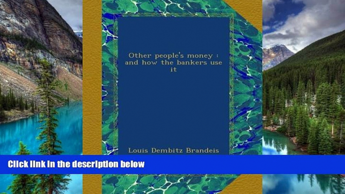 READ FULL  Other people s money : and how the bankers use it  READ Ebook Full Ebook