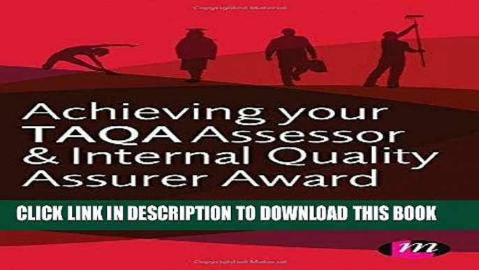 Read Now Achieving your TAQA Assessor and Internal Quality Assurer Award (Further Education and