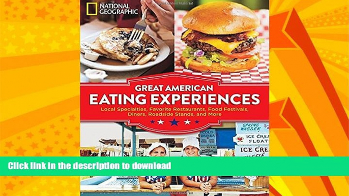 READ BOOK  Great American Eating Experiences: Local Specialties, Favorite Restaurants, Food