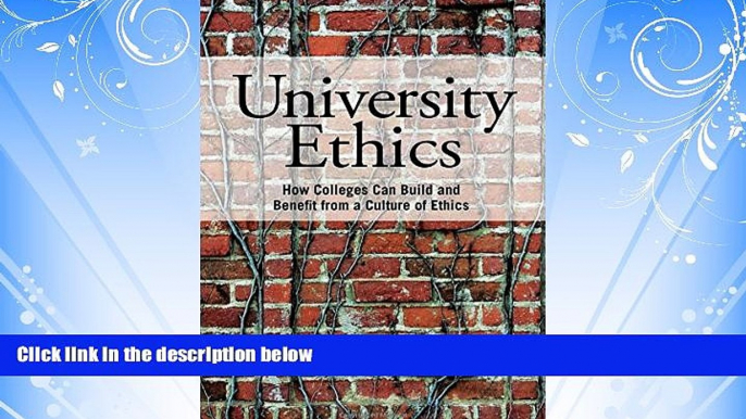 For you University Ethics: How Colleges Can Build and Benefit from a Culture of Ethics