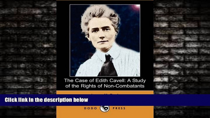 Choose Book The Case of Edith Cavell: A Study of the Rights of Non-Combatants (Dodo Press)