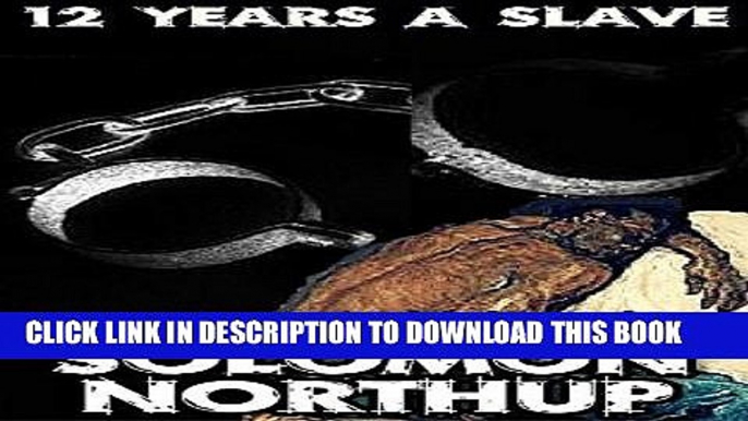 [Free Read] Twelve Years a Slave: by Solomon Northup (Illustrated and Unabridged) Free Online